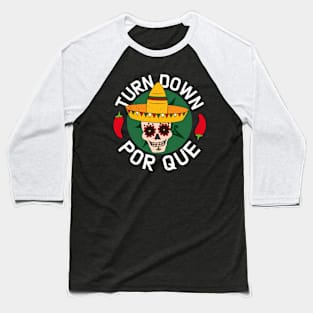 Turn Down Por Que Mexican Funny Baseball T-Shirt